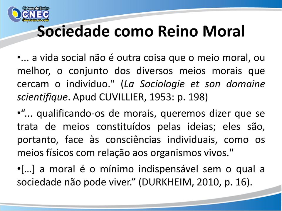 " (La Sociologie et son domaine scientifique. Apud CUVILLIER, 1953: p. 198).
