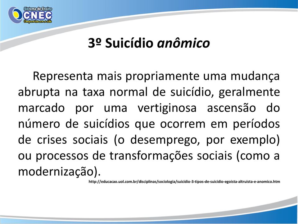 crises sociais (o desemprego, por exemplo) ou processos de transformações sociais (como a