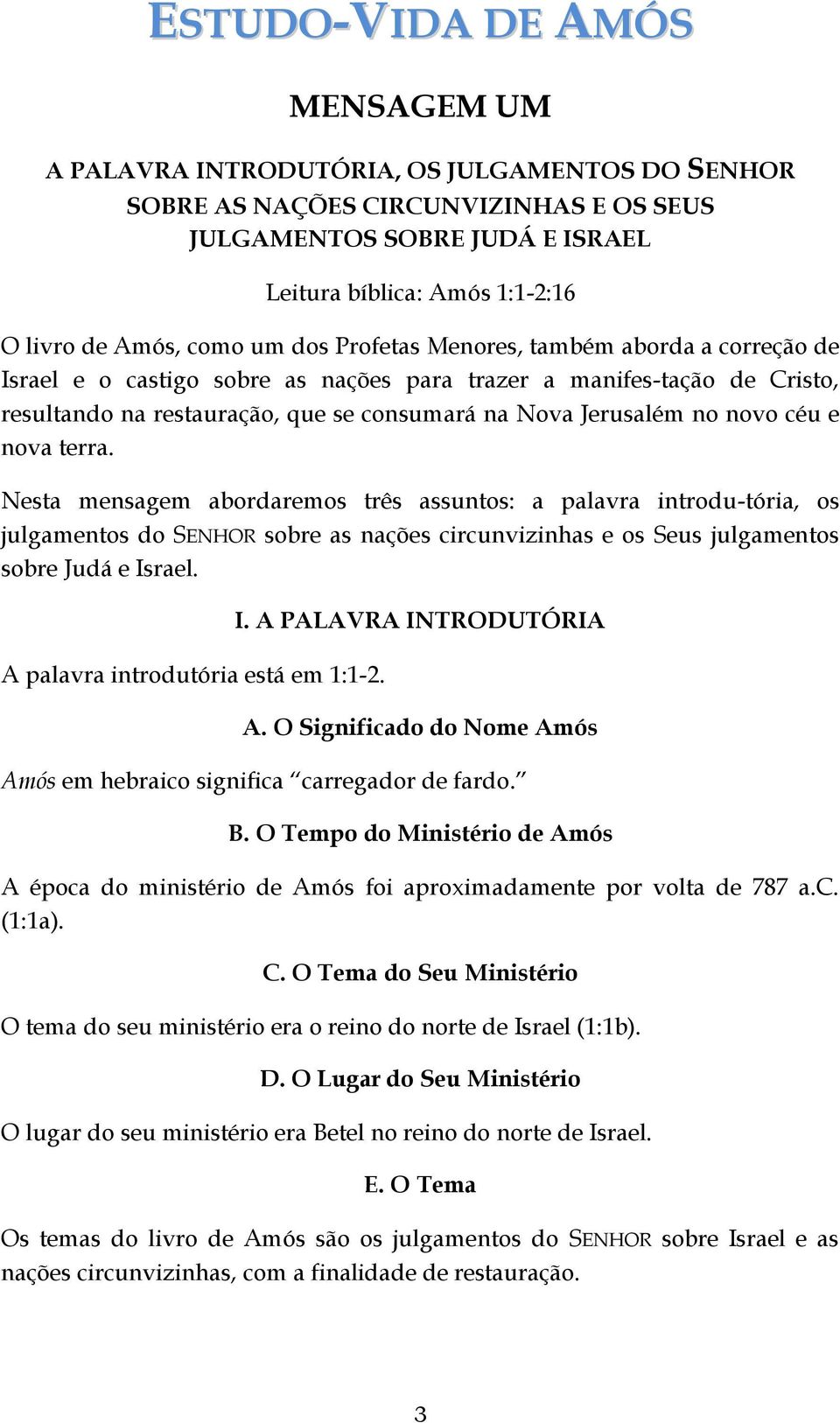 no novo céu e nova terra. Nesta mensagem abordaremos três assuntos: a palavra introdu-tória, os julgamentos do SENHOR sobre as nações circunvizinhas e os Seus julgamentos sobre Judá e Israel.