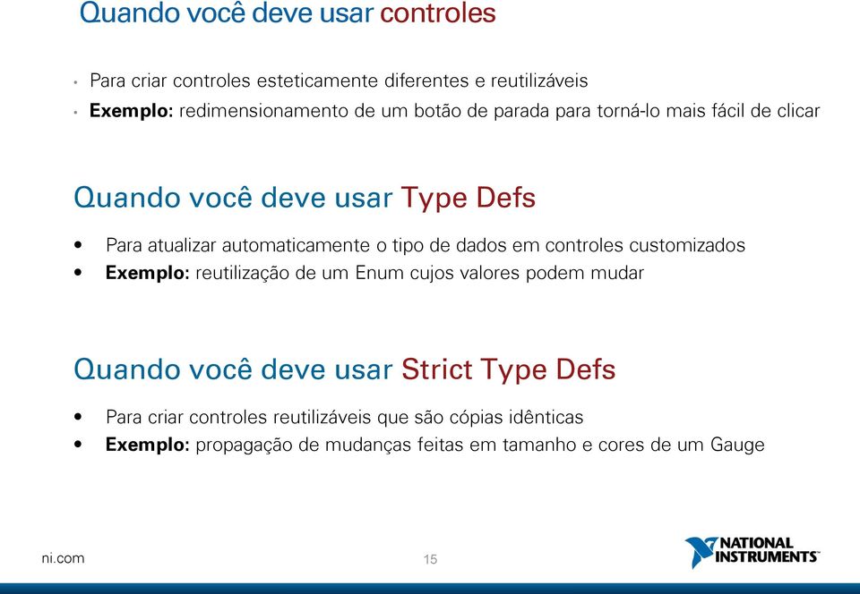 dados em controles customizados Exemplo: reutilização de um Enum cujos valores podem mudar Quando você deve usar Strict Type