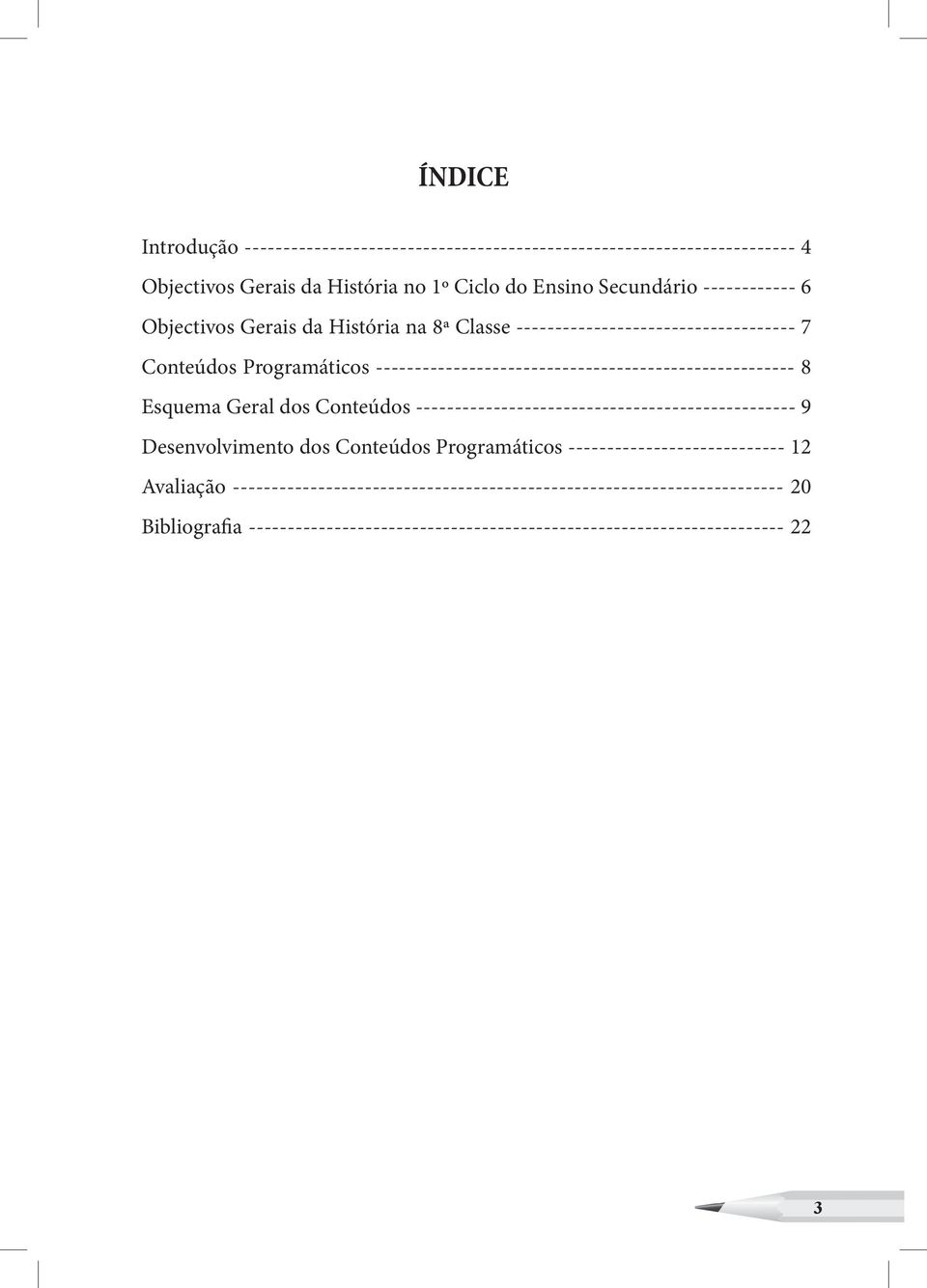 ------------------------------------------------------ 8 Esquema Geral dos Conteúdos ------------------------------------------------- 9 Desenvolvimento dos