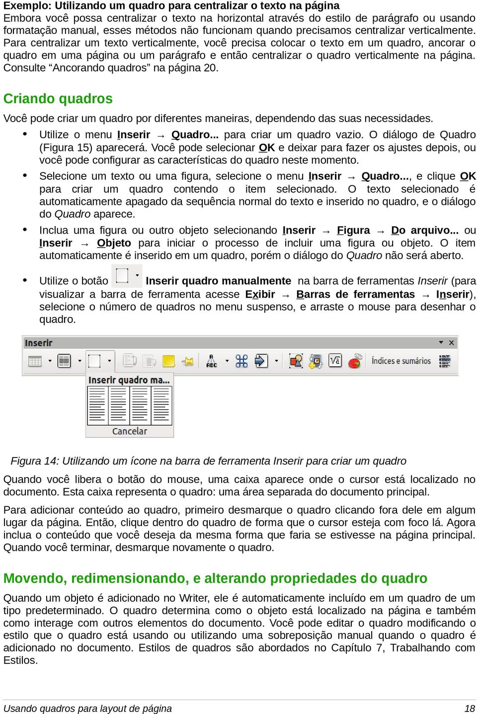 Para centralizar um texto verticalmente, você precisa colocar o texto em um quadro, ancorar o quadro em uma página ou um parágrafo e então centralizar o quadro verticalmente na página.