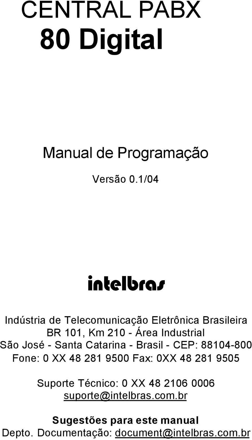 Industrial São José - Santa Catarina - Brasil - CEP: 88104-800 Fone: 0 XX 48 281 9500 Fax: 0XX