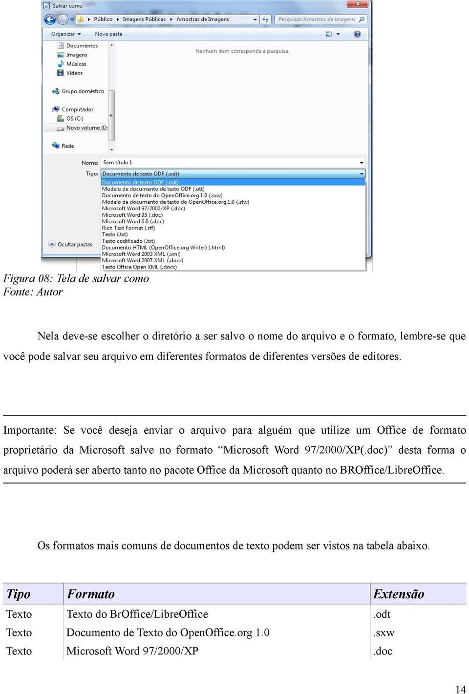 Importante: Se você deseja enviar o arquivo para alguém que utilize um Office de formato proprietário da Microsoft salve no formato Microsoft Word 97/2000/XP(.