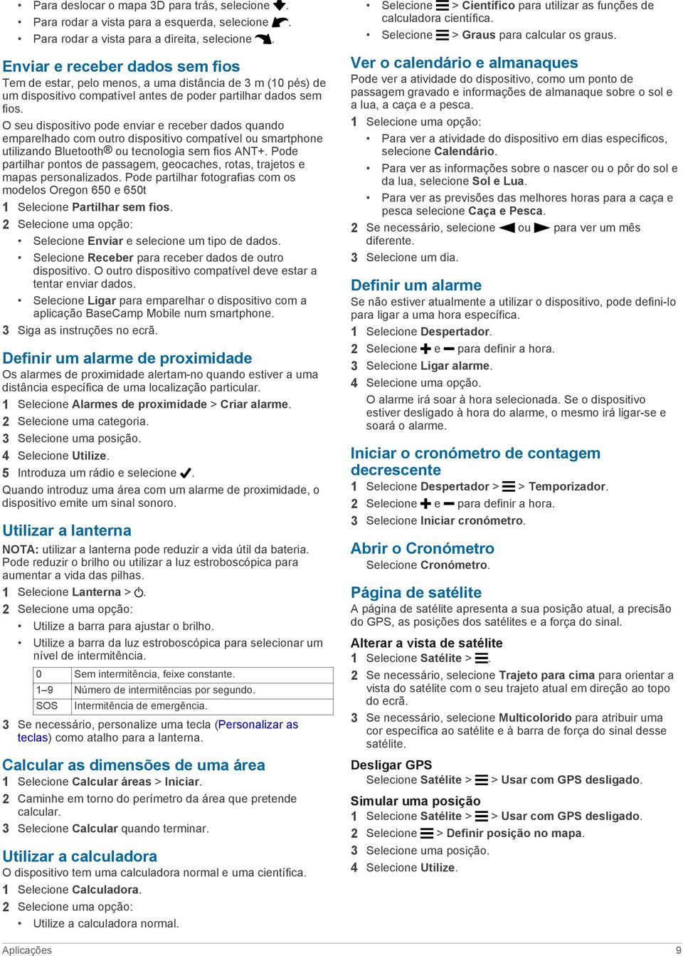 O seu dispositivo pode enviar e receber dados quando emparelhado com outro dispositivo compatível ou smartphone utilizando Bluetooth ou tecnologia sem fios ANT+.