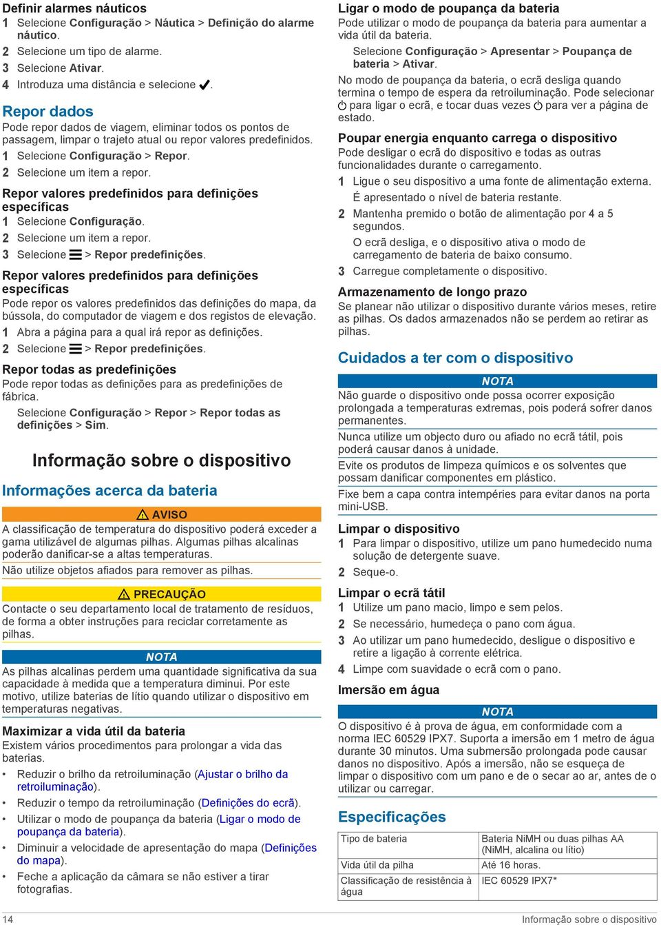 Repor valores predefinidos para definições específicas 1 Selecione Configuração. 2 Selecione um item a repor. 3 Selecione > Repor predefinições.