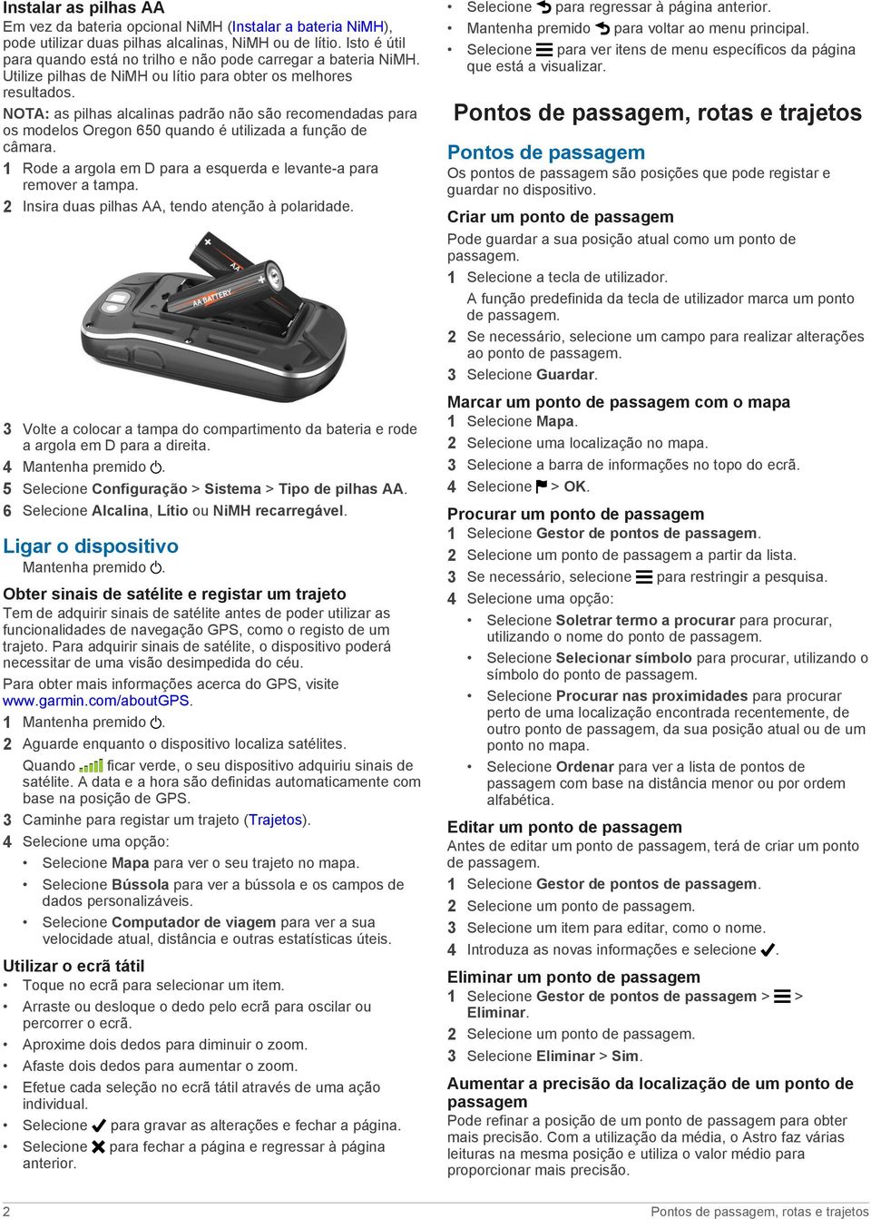 NOTA: as pilhas alcalinas padrão não são recomendadas para os modelos Oregon 650 quando é utilizada a função de câmara. 1 Rode a argola em D para a esquerda e levante-a para remover a tampa.