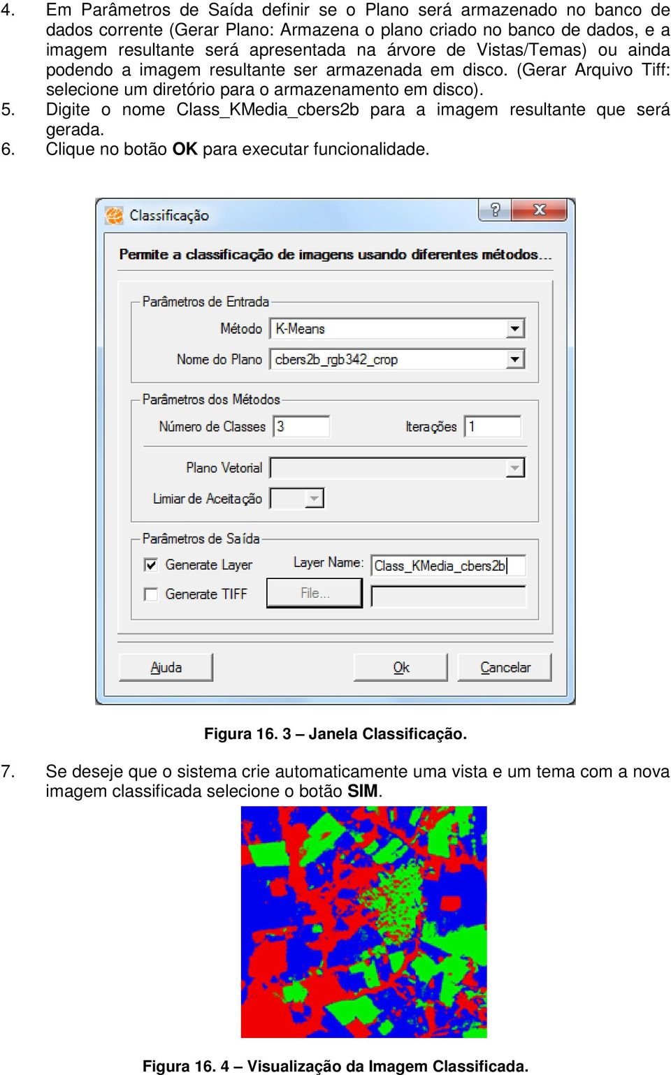 (Gerar Arquivo Tiff: selecione um diretório para o armazenamento em disco). 5. Digite o nome Class_KMedia_cbers2b para a imagem resultante que será gerada. 6.