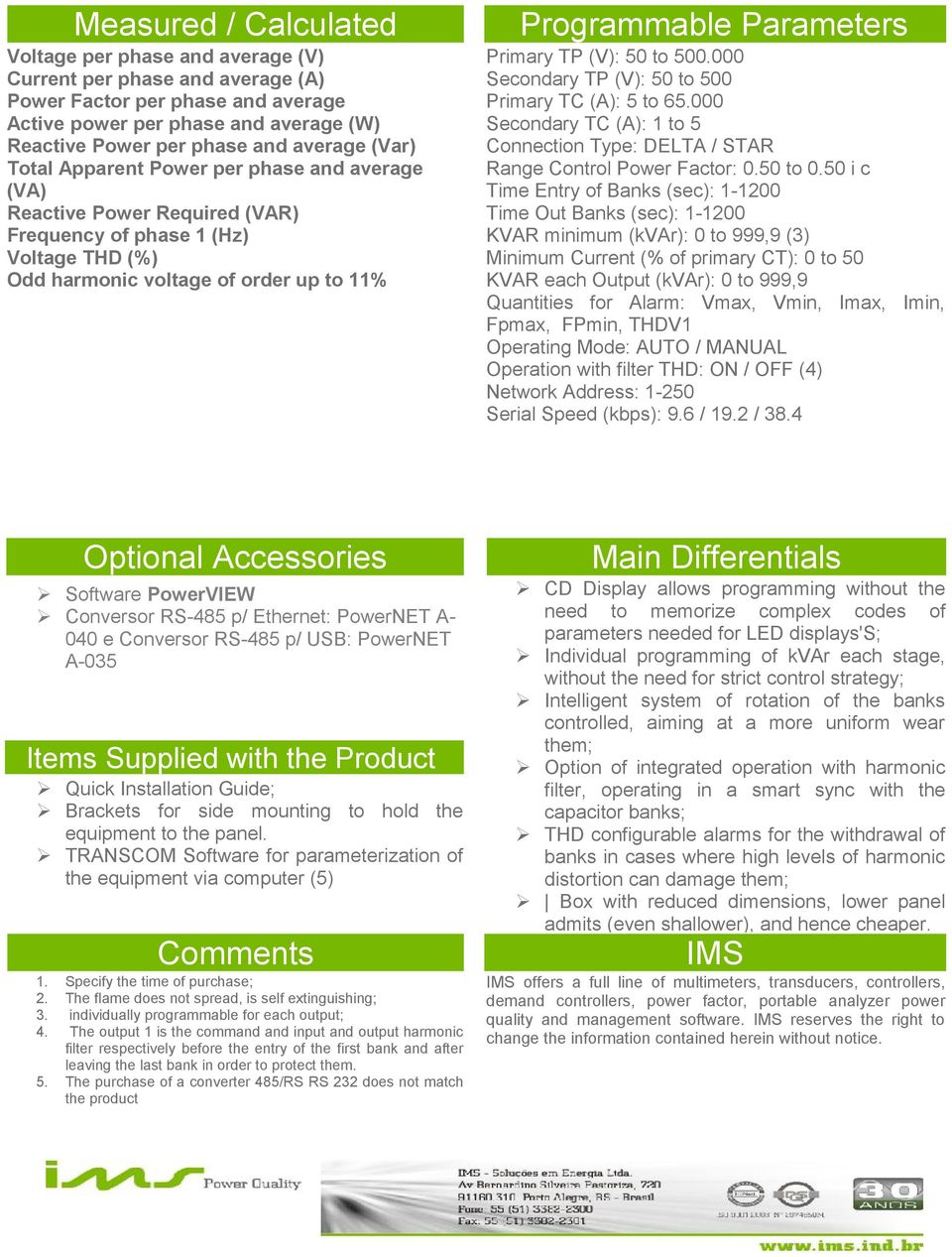 Primary TP (V): 50 to 500.000 Secondary TP (V): 50 to 500 Primary TC (A): 5 to 65.000 Secondary TC (A): 1 to 5 Connection Type: DELTA / STAR Range Control Power Factor: 0.50 to 0.