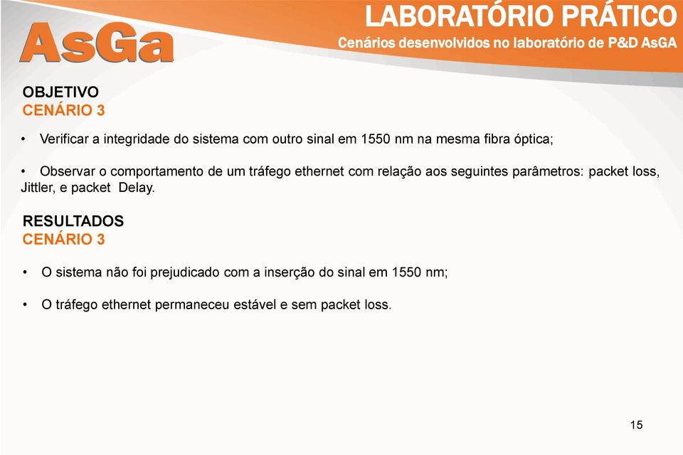 tráfego ethernet com relação aos seguintes parâmetros: packet loss, Jittler, e packet Delay.