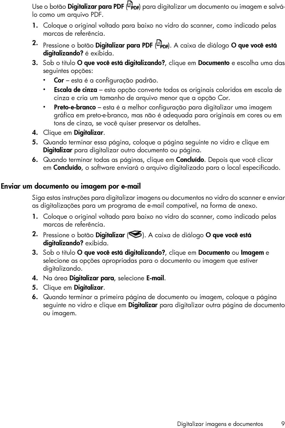 é exibida. 3. Sob o título O que você está digitalizando?, clique em Documento e escolha uma das seguintes opções: Cor esta é a configuração padrão.