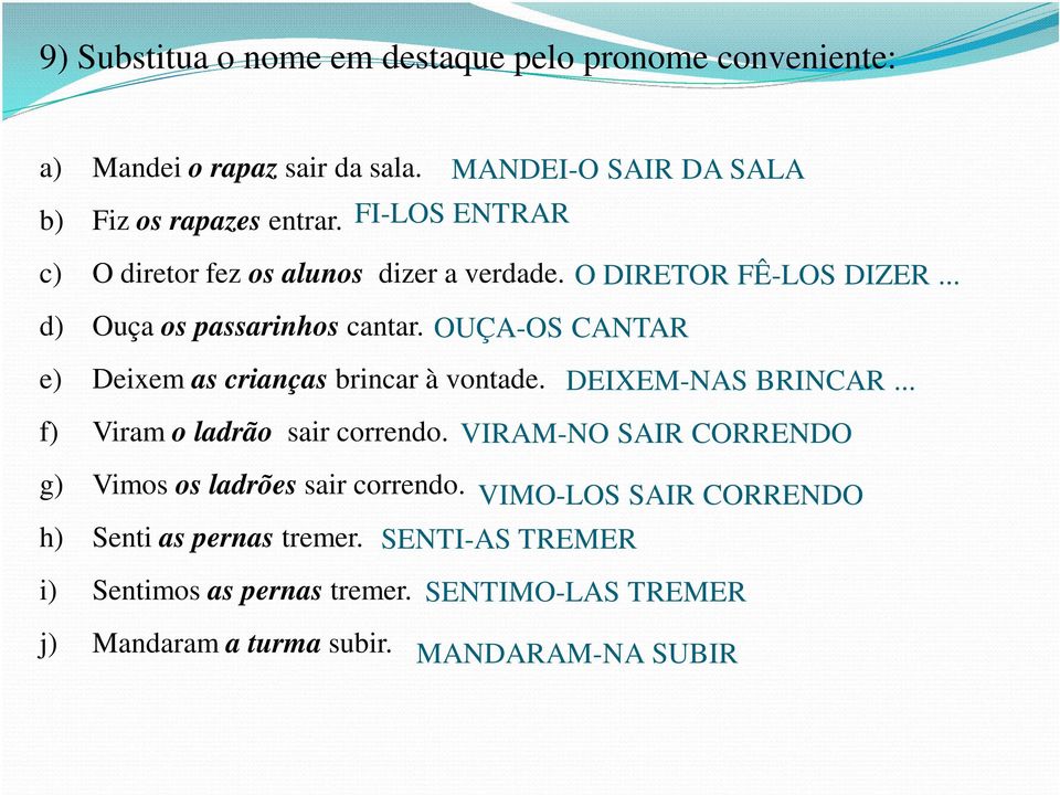 OUÇA-OS CANTAR e) Deixem as crianças brincar à vontade. DEIXEM-NAS BRINCAR... f) Viram o ladrão sair correndo.