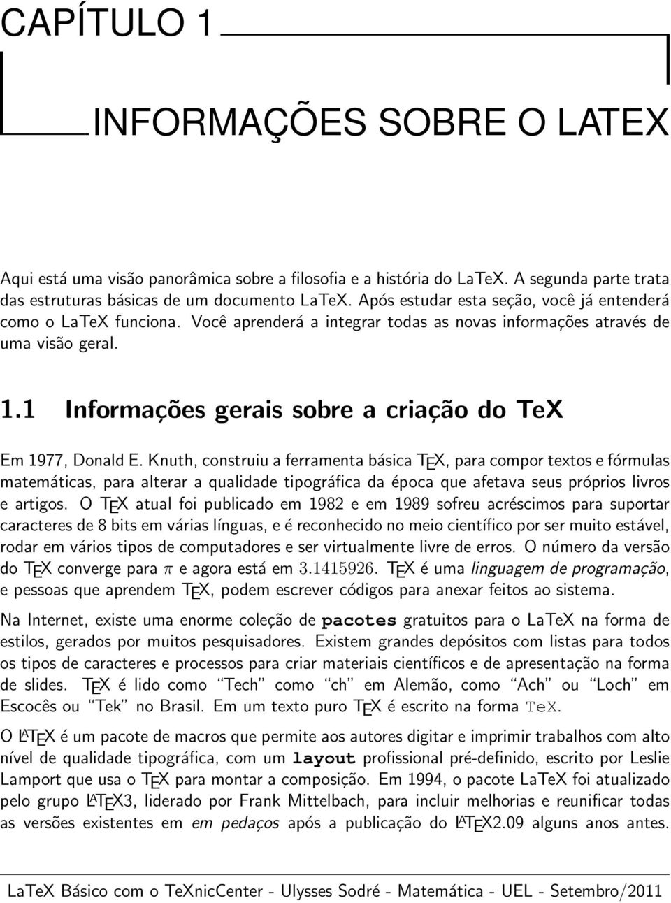 1 Informações gerais sobre a criação do TeX Em 1977, Donald E.