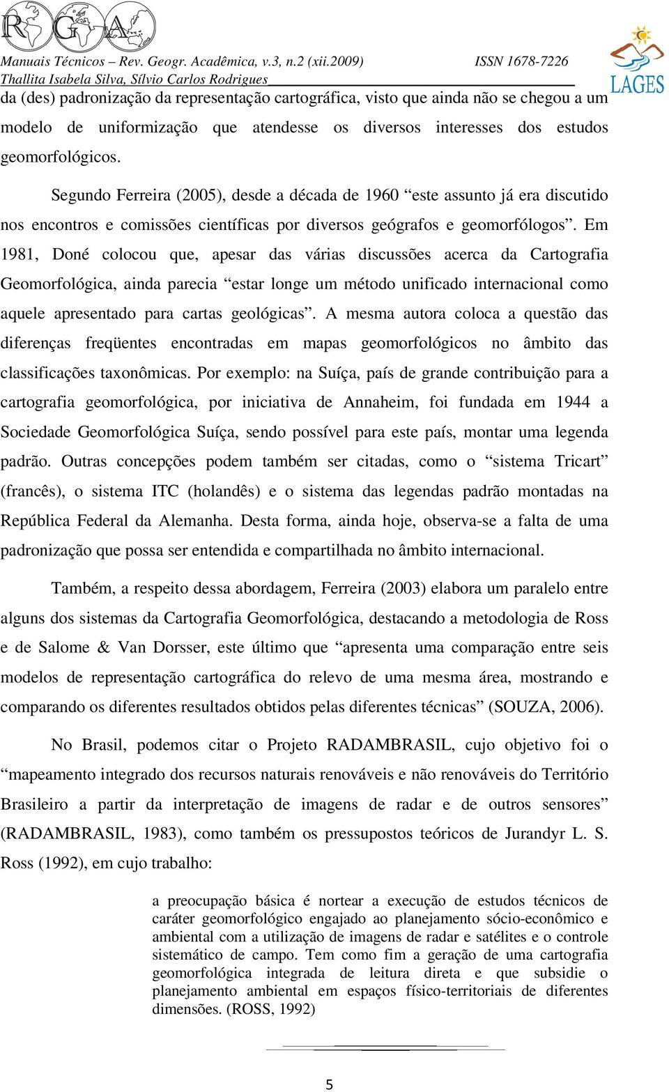 Em 1981, Doné colocou que, apesar das várias discussões acerca da Cartografia Geomorfológica, ainda parecia estar longe um método unificado internacional como aquele apresentado para cartas