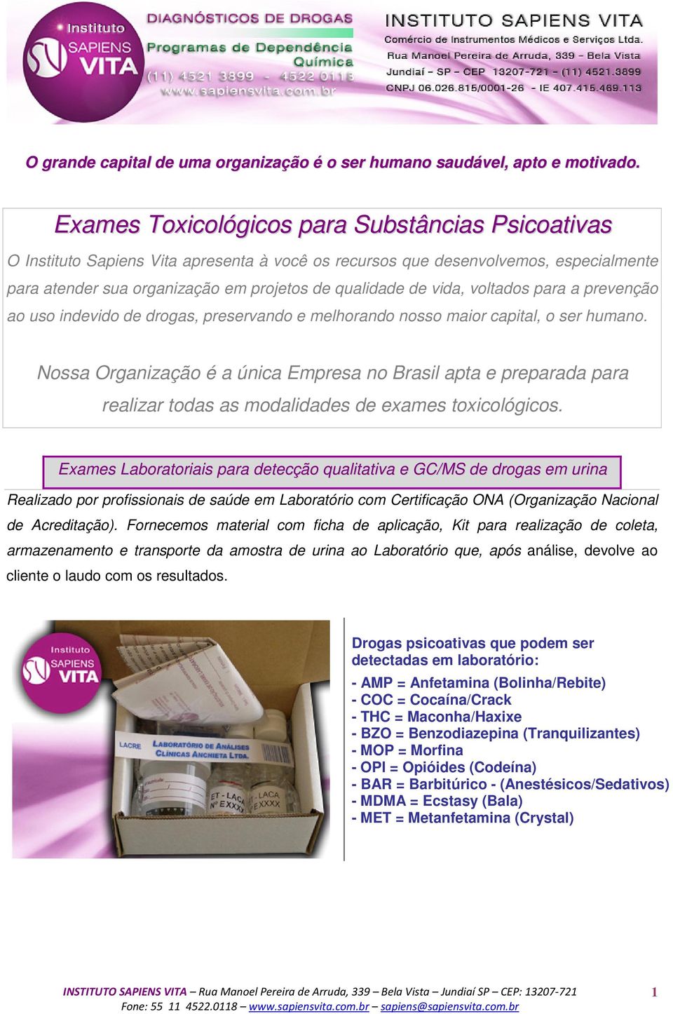 voltados para a prevenção ao uso indevido de drogas, preservando e melhorando nosso maior capital, o ser humano.