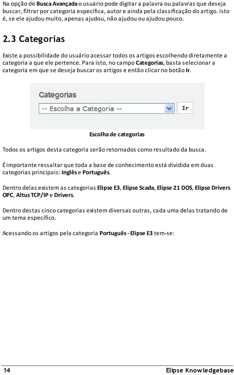 Para isto, no campo Categorias, basta selecionar a categoria em que se deseja buscar os artigos e então clicar no botão Ir.