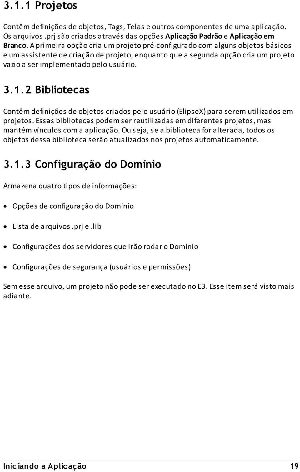 3.1.2 Bibliotecas Contêm definições de objetos criados pelo usuário (ElipseX) para serem utilizados em projetos.