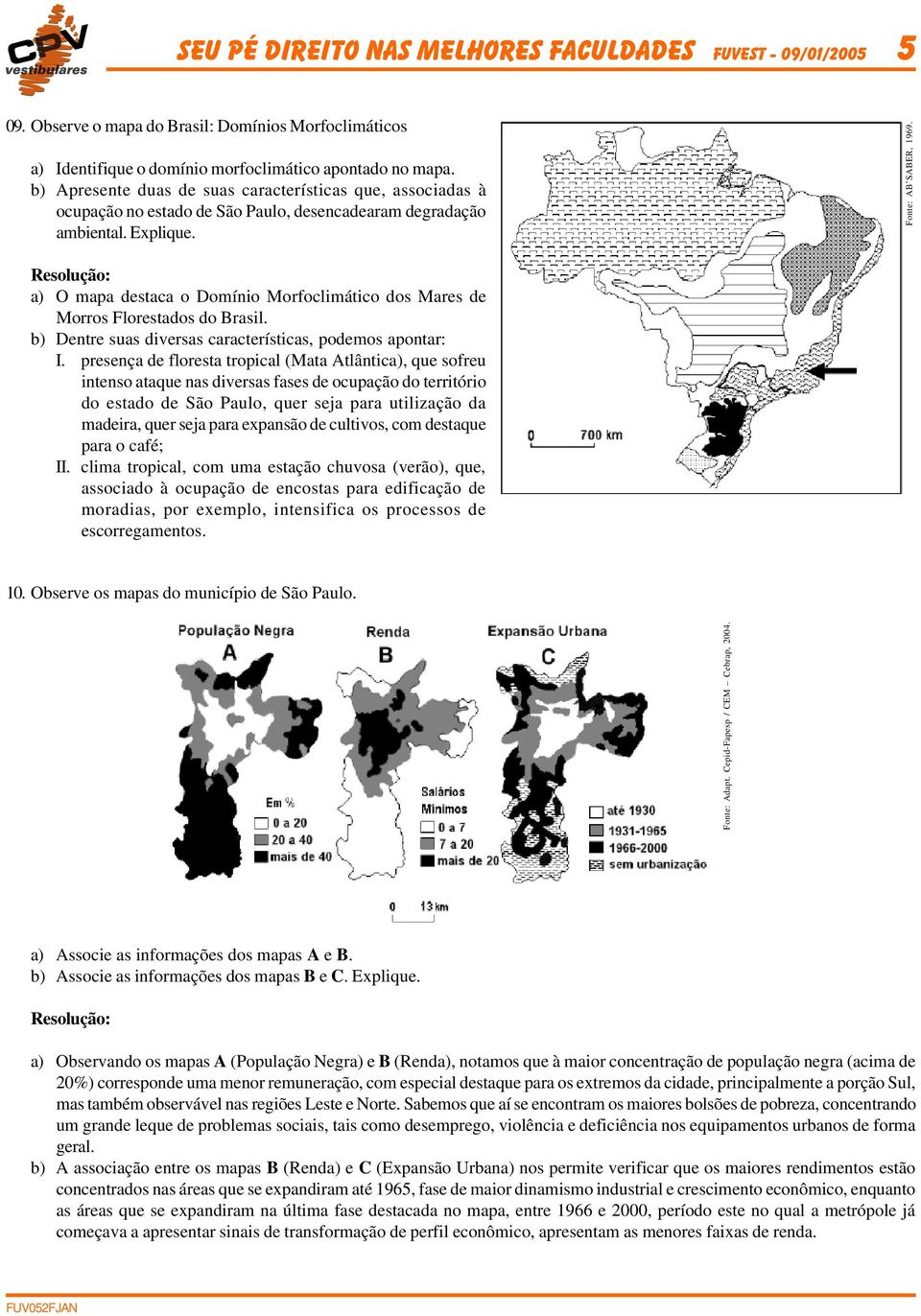 a) O mapa destaca o Domínio Morfoclimático dos Mares de Morros Florestados do Brasil. b) Dentre suas diversas características, podemos apontar: I.