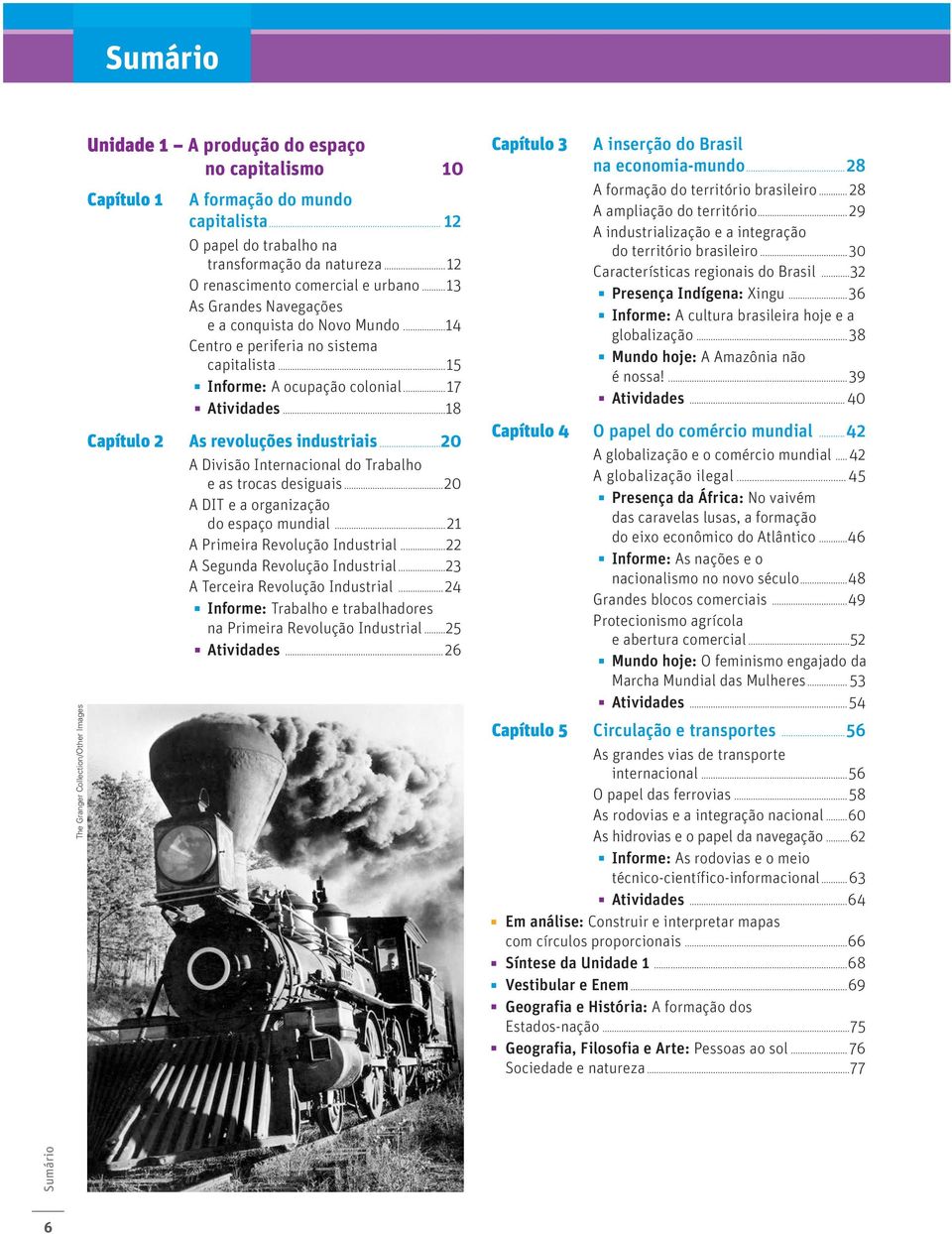 ..18 Capítulo 2 As revoluções industriais...20 A Divisão Internacional do Trabalho e as trocas desiguais...20 A DIT e a organização do espaço mundial...21 A Primeira Revolução Industrial.