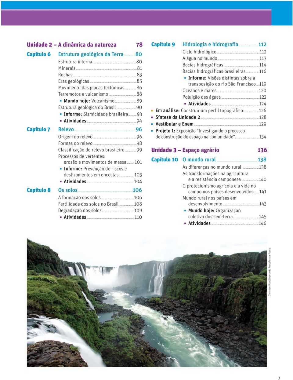 ..96 Formas do relevo...98 Classificação do relevo brasileiro...99 Processos de vertentes: erosão e movimentos de massa...101 Informe: Prevenção de riscos e deslizamentos em encostas...103 Atividades.