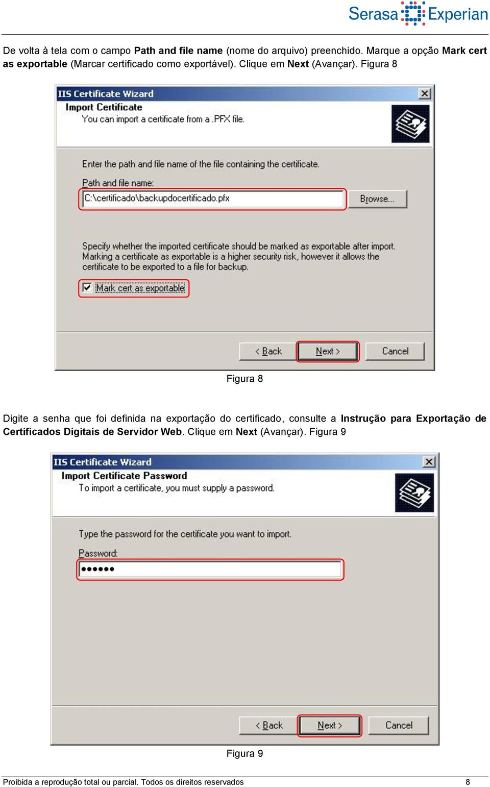 Figura 8 Figura 8 Digite a senha que foi definida na exportação do certificado, consulte a Instrução para