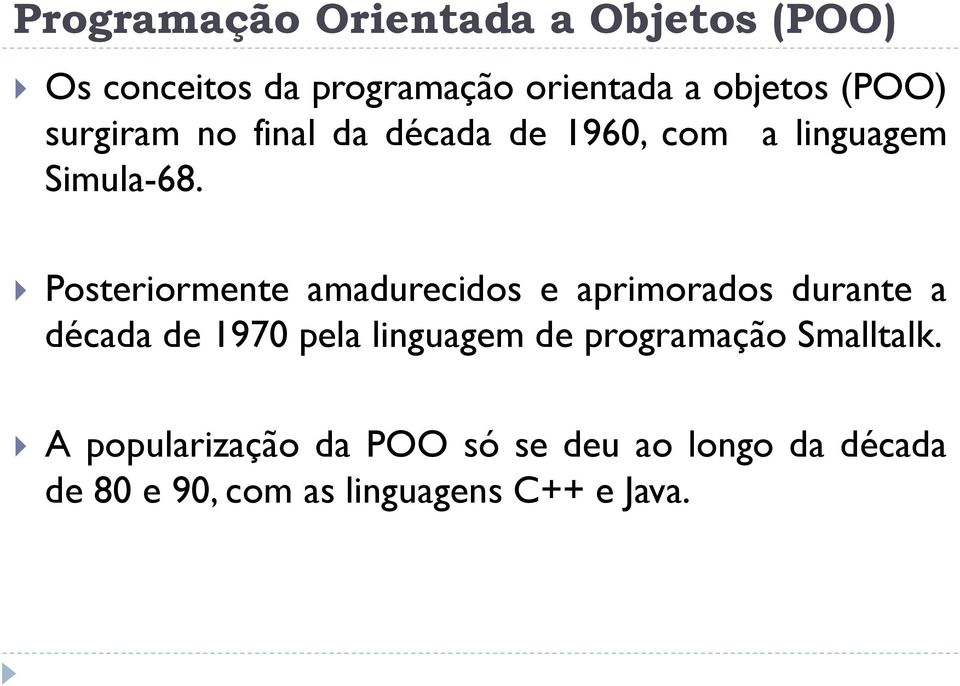 Posteriormente amadurecidos e aprimorados durante a década de 1970 pela linguagem de