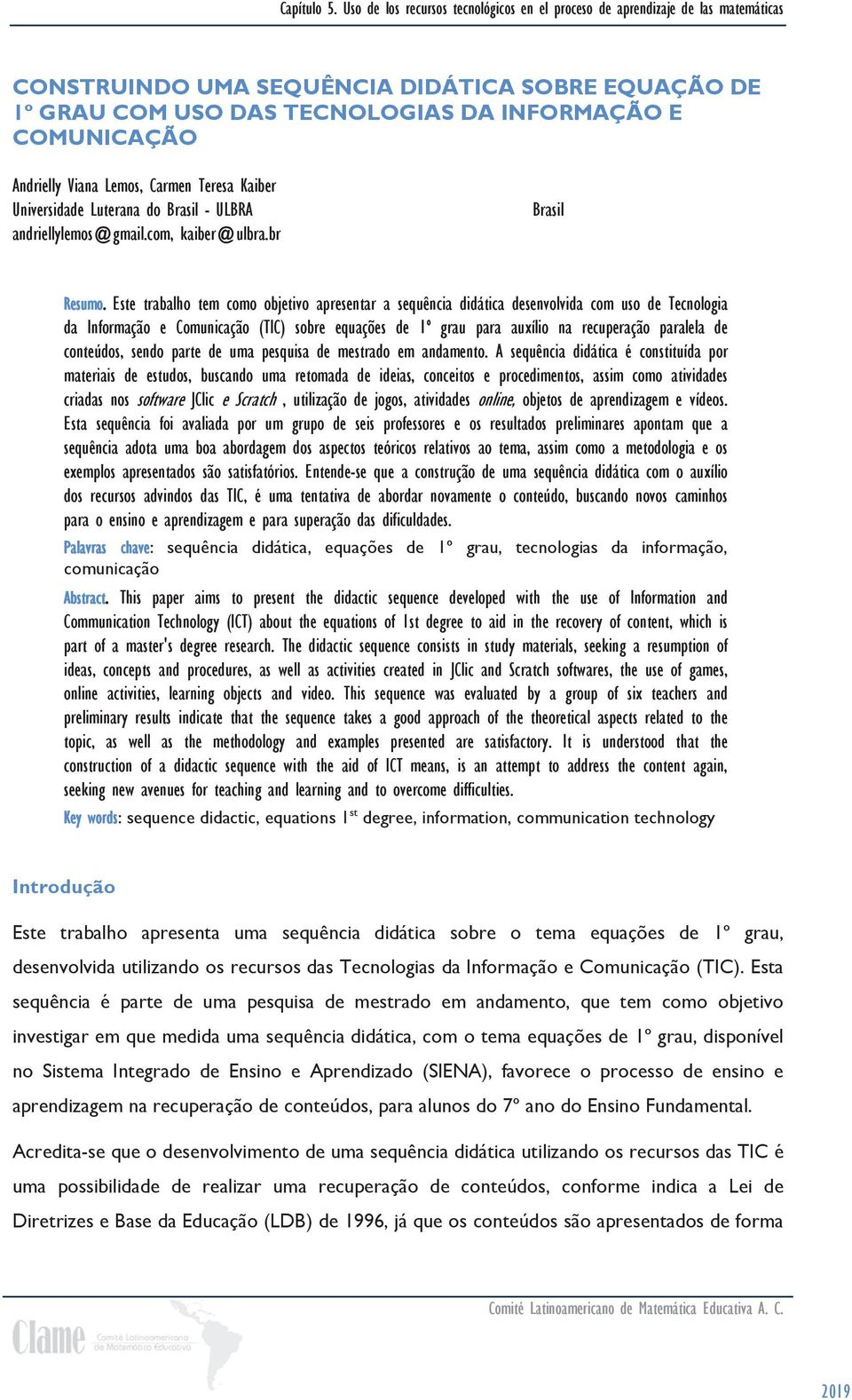 Este trabalho tem como objetivo apresentar a sequência didática desenvolvida com uso de Tecnologia da Informação e Comunicação (TIC) sobre equações de 1º grau para auxílio na recuperação paralela de