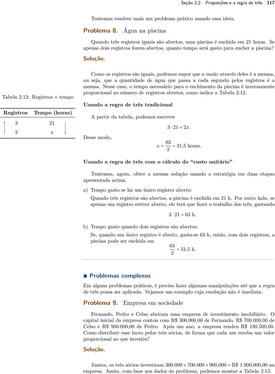 1: Registros tempo Registros Tempo (horas) 3 1 x Como os registros são iguais, podemos supor que a vazão através deles é a mesma, ou seja, que a quantidade de água que passa a cada segundo pelos