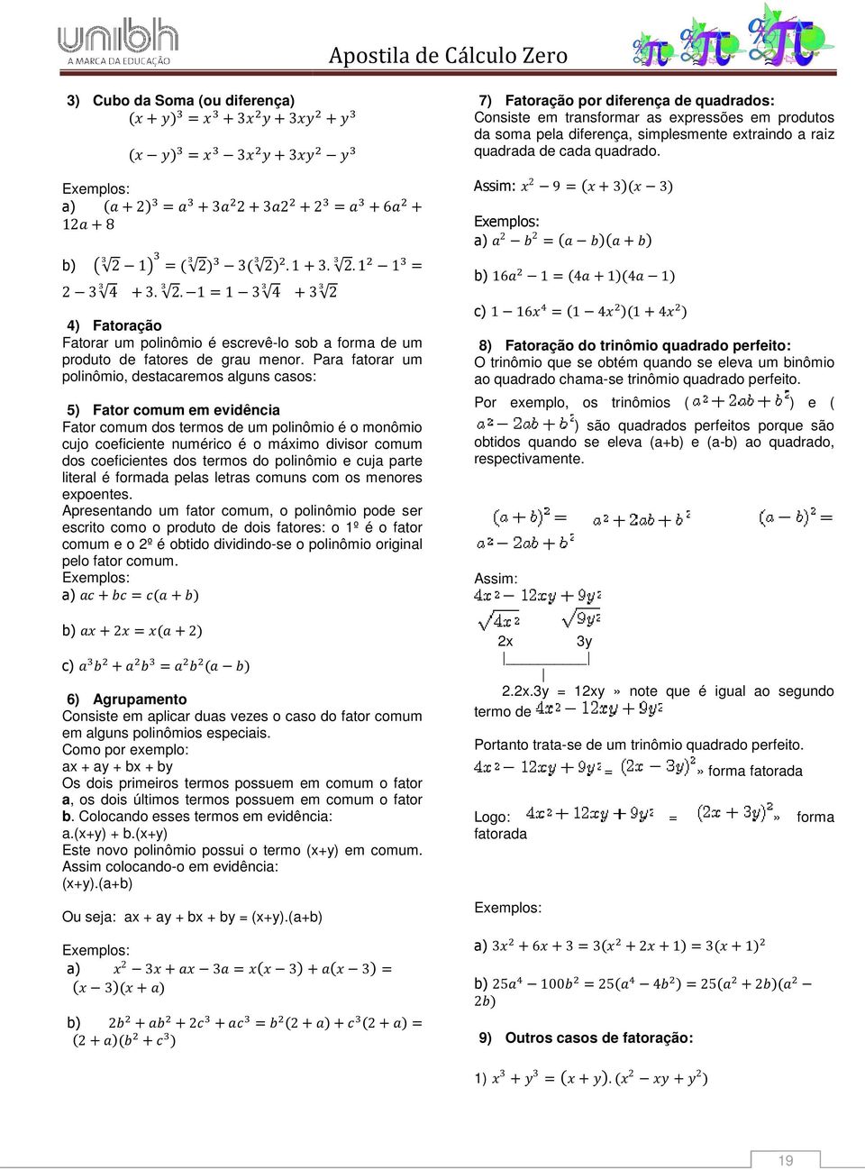 coeficientes dos termos do polinômio e cuja parte literal é formada pelas letras comuns com os menores expoentes.