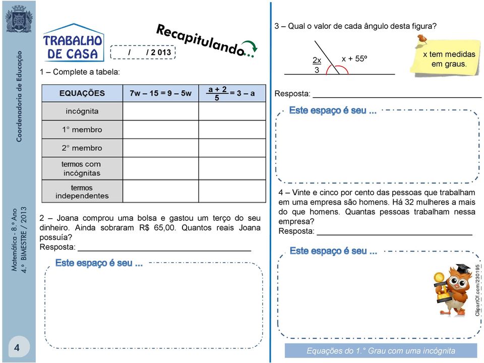 inda sobraram R$ 65,00. Quantos reais Joana possuía? Resposta: x + 55º x tem medidas em graus.