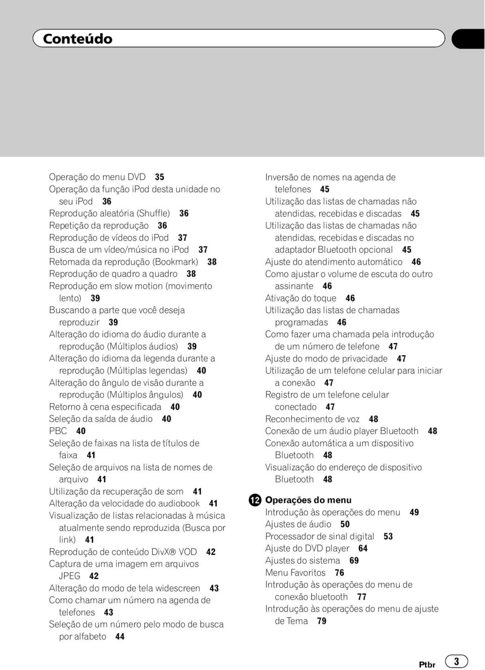 do idioma do áudio durante a reprodução (Múltiplos áudios) 39 Alteração do idioma da legenda durante a reprodução (Múltiplas legendas) 40 Alteração do ângulo de visão durante a reprodução (Múltiplos