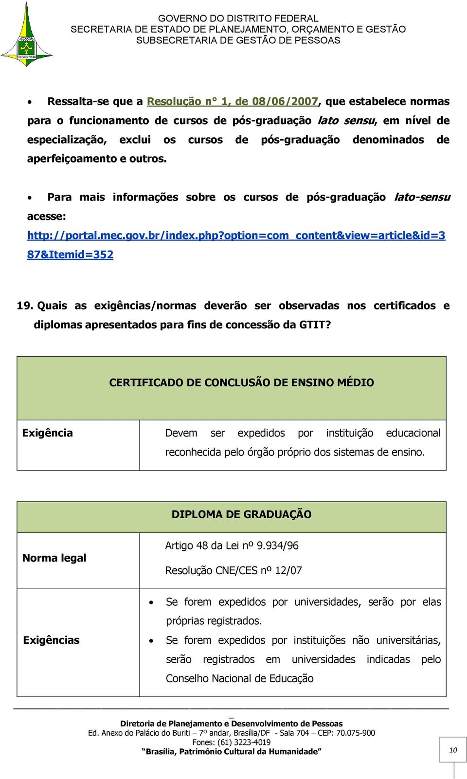 option=comcontent&view=article&id=3 87&Itemid=352 19. Quais as exigências/normas deverão ser observadas nos certificados e diplomas apresentados para fins de concessão da GTIT?