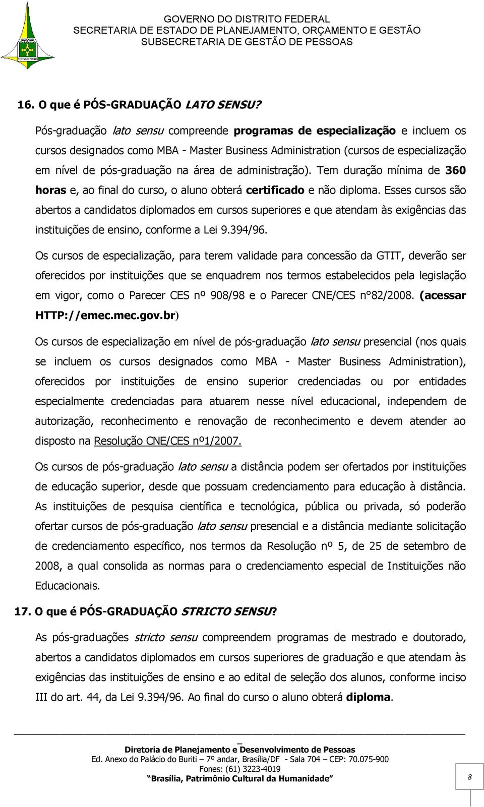 administração). Tem duração mínima de 360 horas e, ao final do curso, o aluno obterá certificado e não diploma.