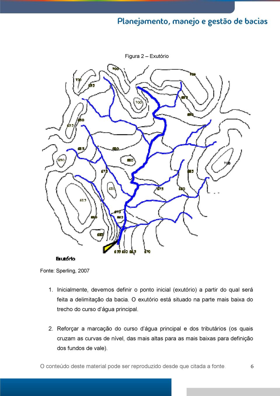 bacia. O exutório está situado na parte mais baixa do trecho do curso d água principal. 2.