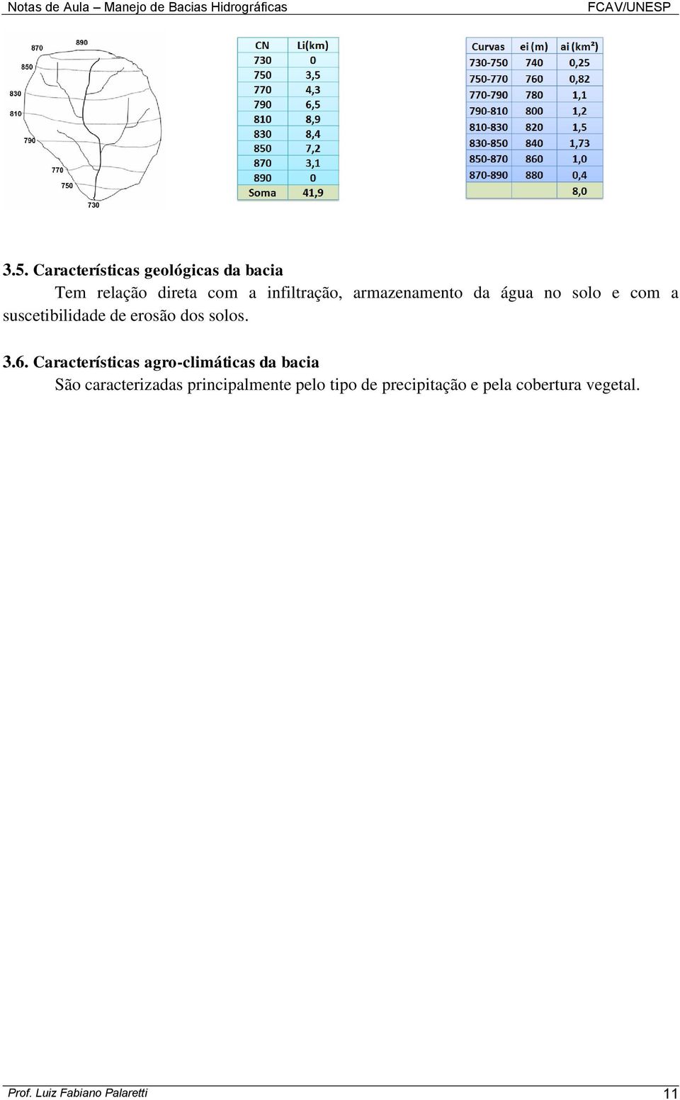 Características agro-climáticas da bacia São caracterizadas principalmente