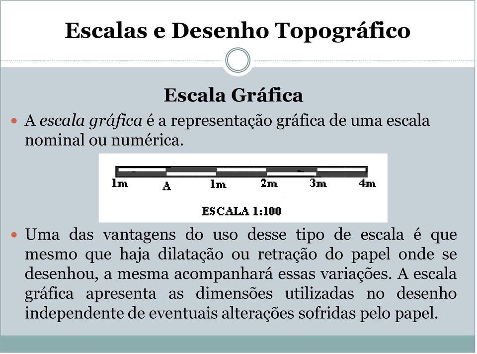 papel onde se desenhou, a mesma acompanhará essas variações.