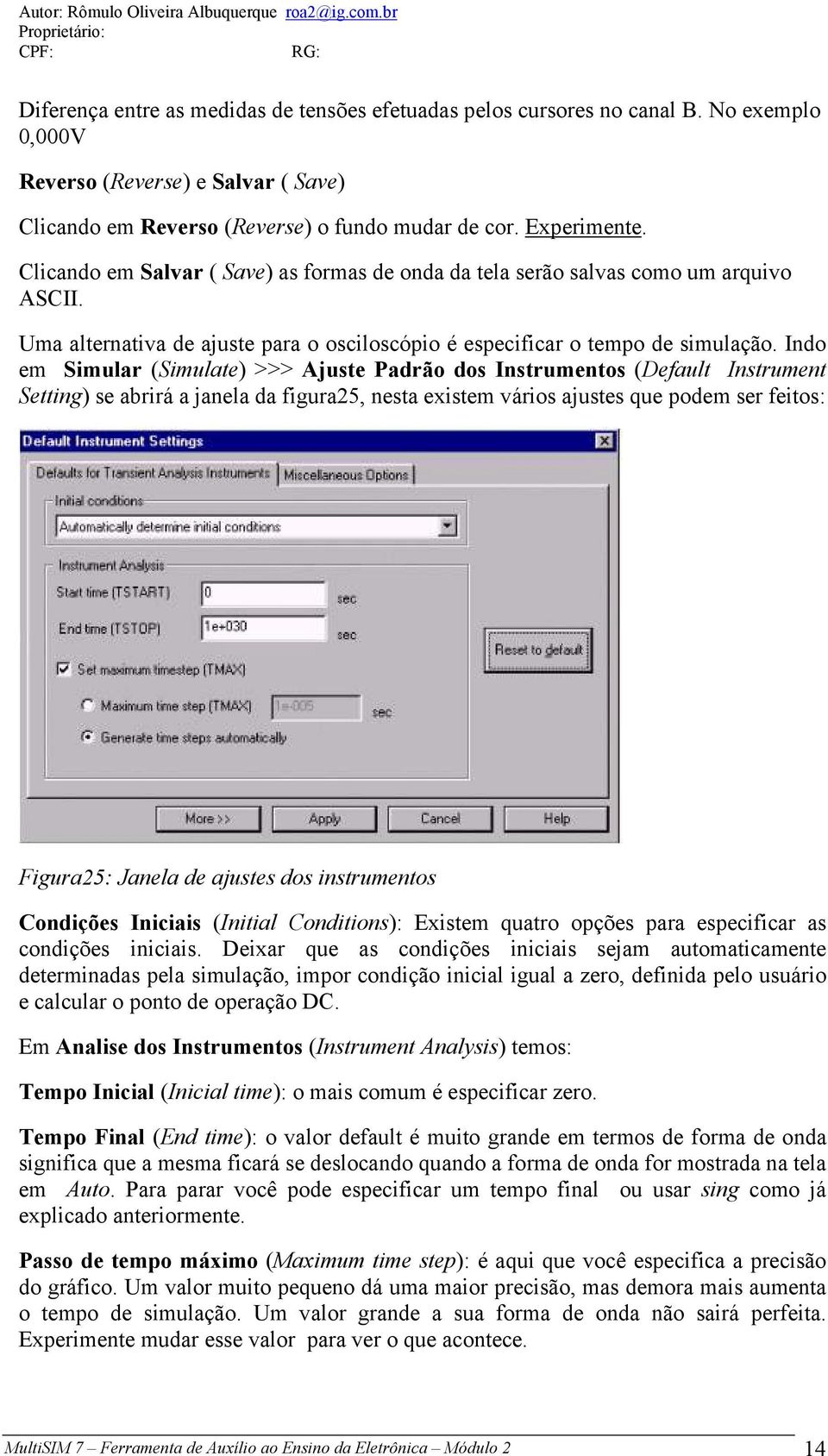 Indo em Simular (Simulate) >>> Ajuste Padrão dos Instrumentos (Default Instrument Setting) se abrirá a janela da figura25, nesta existem vários ajustes que podem ser feitos: Figura25: Janela de