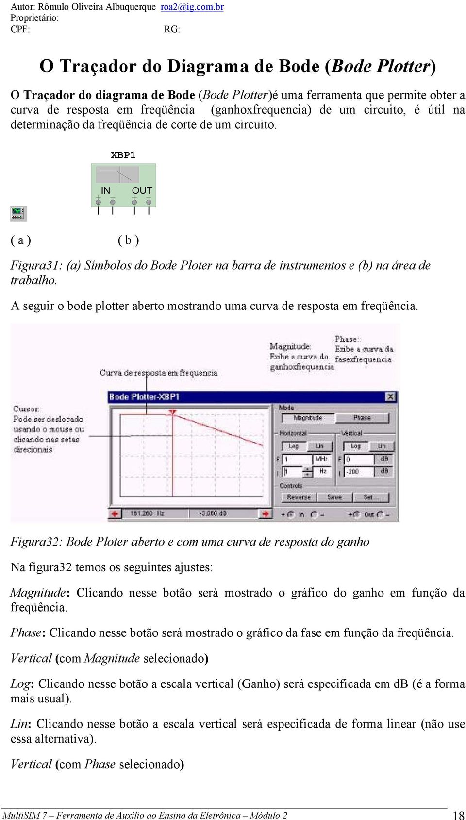 A seguir o bode plotter aberto mostrando uma curva de resposta em freqüência.