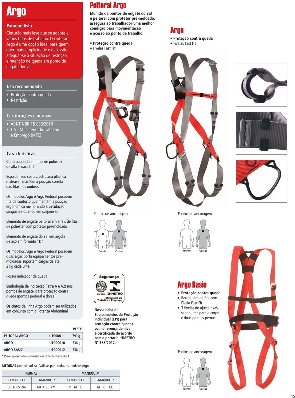 Peitoral Argo Munido de pontos de engate dorsal e peitoral com protetor pré-moldado, assegura ao trabalhador uma melhor condição para movimentação e acesso ao ponto de trabalho.