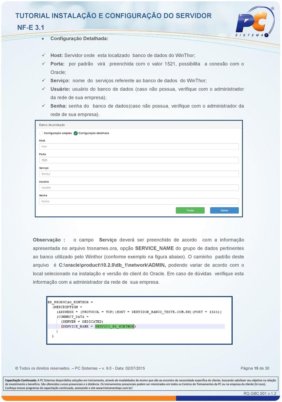 possua, verifique com o administrador da rede de sua empresa). Observação : o campo Serviço deverá ser preenchido de acordo com a informação apresentada no arquivo tnsnames.