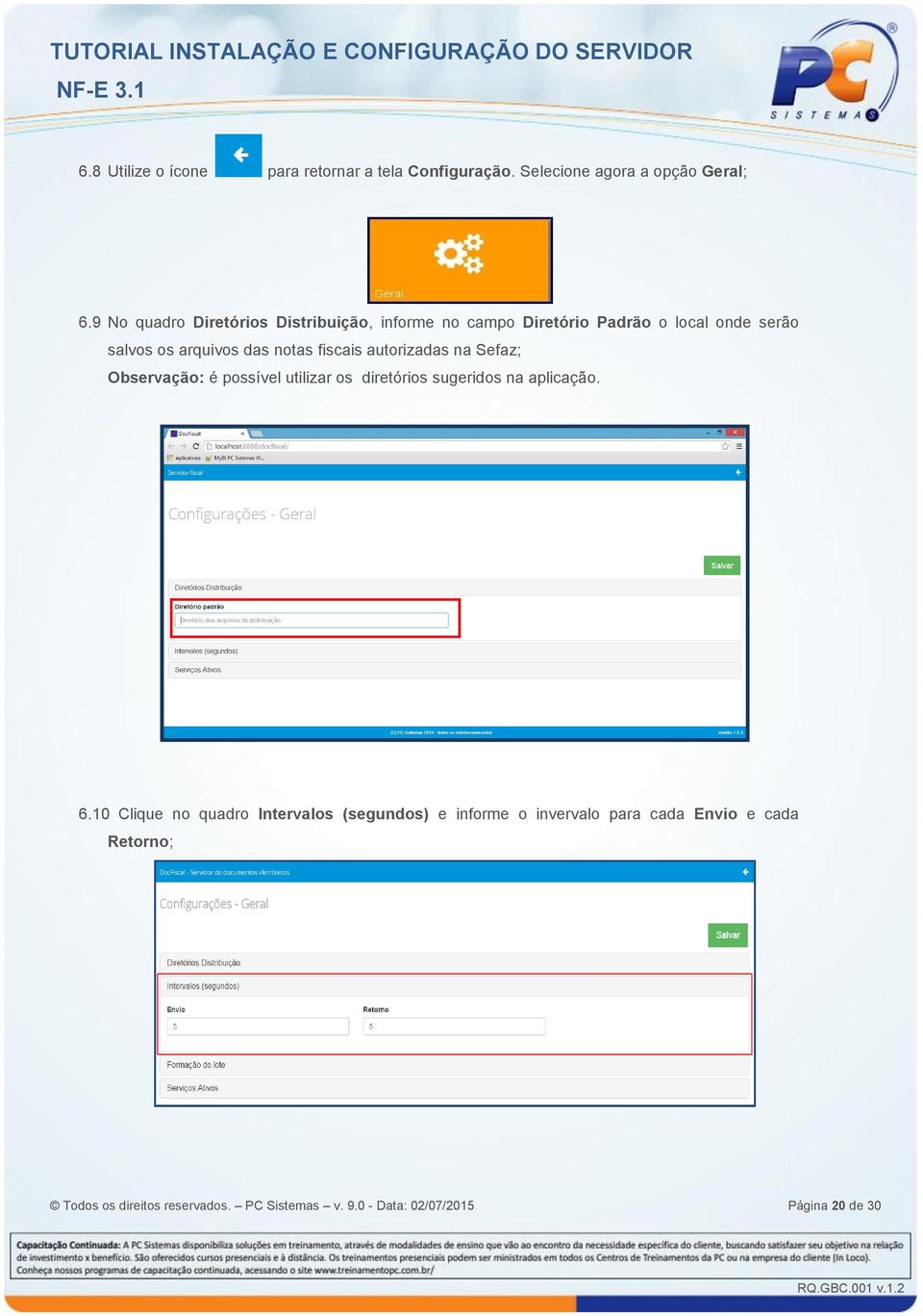 fiscais autorizadas na Sefaz; Observação: é possível utilizar os diretórios sugeridos na aplicação. 6.