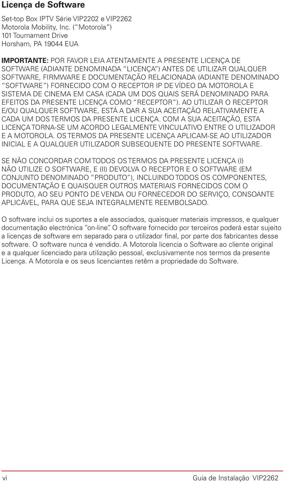 FIRMWARE E DOCUMENTAÇÃO RELACIONADA (ADIANTE DENOMINADO SOFTWARE ) FORNECIDO COM O RECEPTOR IP DE VÍDEO DA MOTOROLA E SISTEMA DE CINEMA EM CASA (CADA UM DOS QUAIS SERÁ DENOMINADO PARA EFEITOS DA