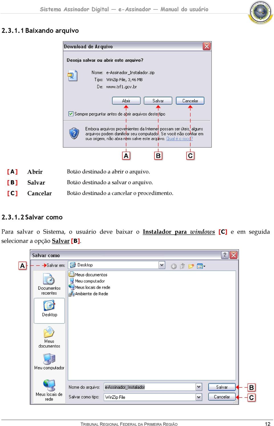 [ C ] Cancelar Botão destinado a cancelar o procedimento. 2.3.1.