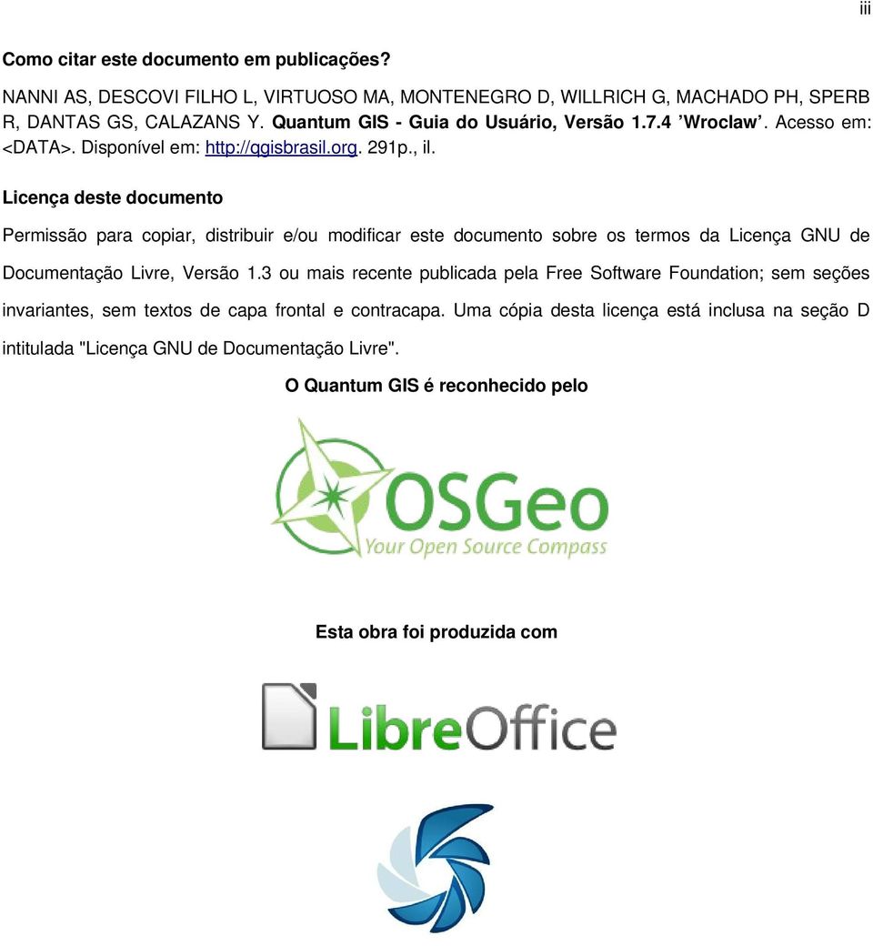 Licença deste documento Permissão para copiar, distribuir e/ou modificar este documento sobre os termos da Licença GNU de Documentação Livre, Versão 1.