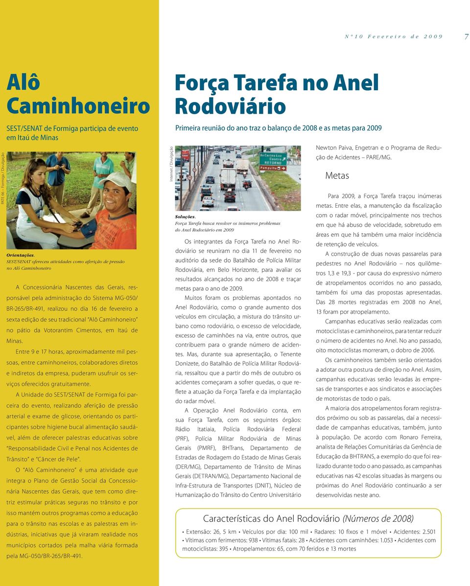 de fevereiro a sexta edição de seu tradicional Alô Caminhoneiro no pátio da Votorantim Cimentos, em Itaú de Minas.