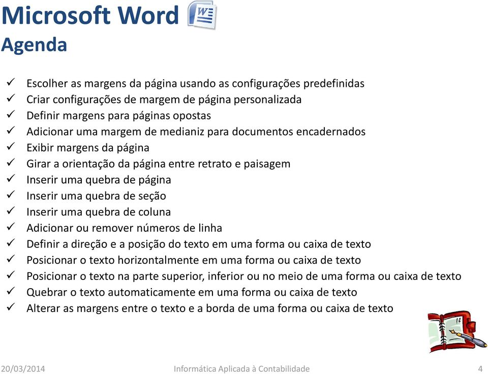 Adicionar ou remover números de linha Definir a direção e a posição do texto em uma forma ou caixa de texto Posicionar o texto horizontalmente em uma forma ou caixa de texto Posicionar o texto na