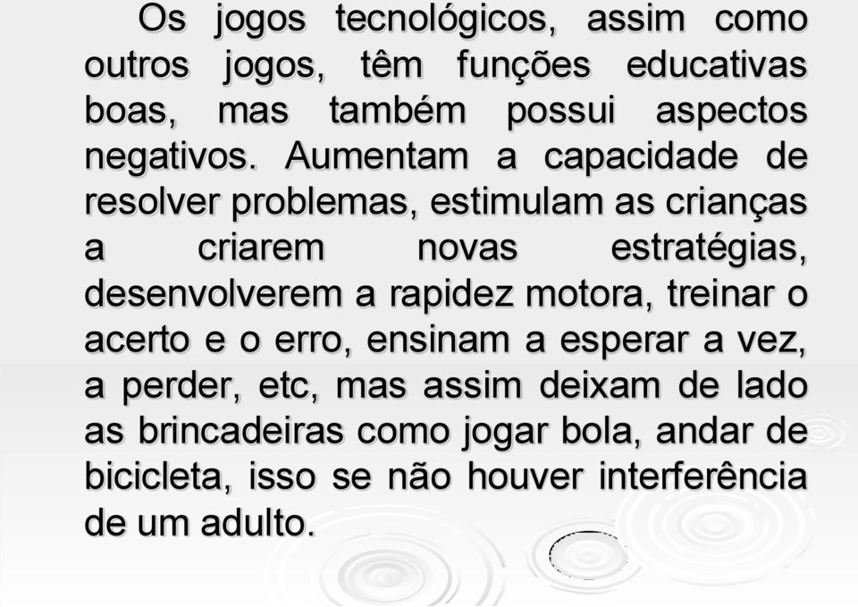 Aumentam a capacidade de resolver problemas, estimulam as crianças a criarem novas estratégias,