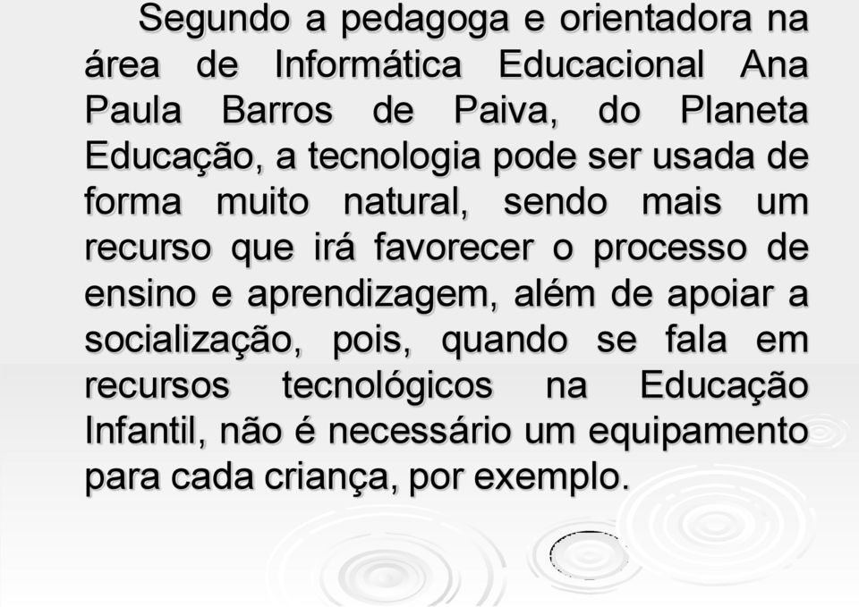 favorecer o processo de ensino e aprendizagem, além de apoiar a socialização, pois, quando se fala em