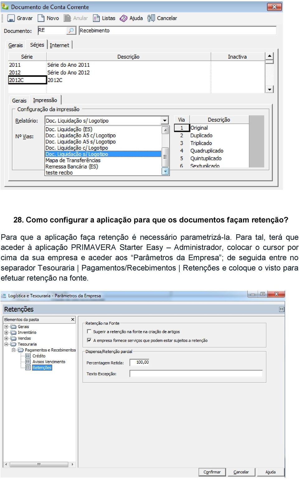 Para tal, terá que aceder à aplicação PRIMAVERA Starter Easy Administrador, colocar o cursor por cima