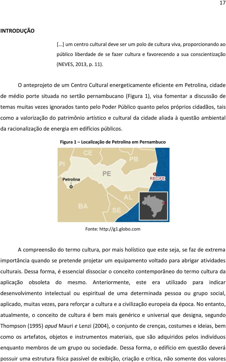 tanto pelo Poder Público quanto pelos próprios cidadãos, tais como a valorização do patrimônio artístico e cultural da cidade aliada à questão ambiental da racionalização de energia em edifícios